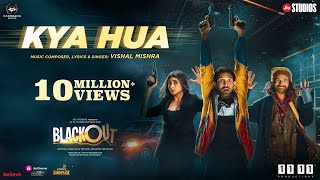 Kya Hua Lyrics – Blackout | Vishal Mishra